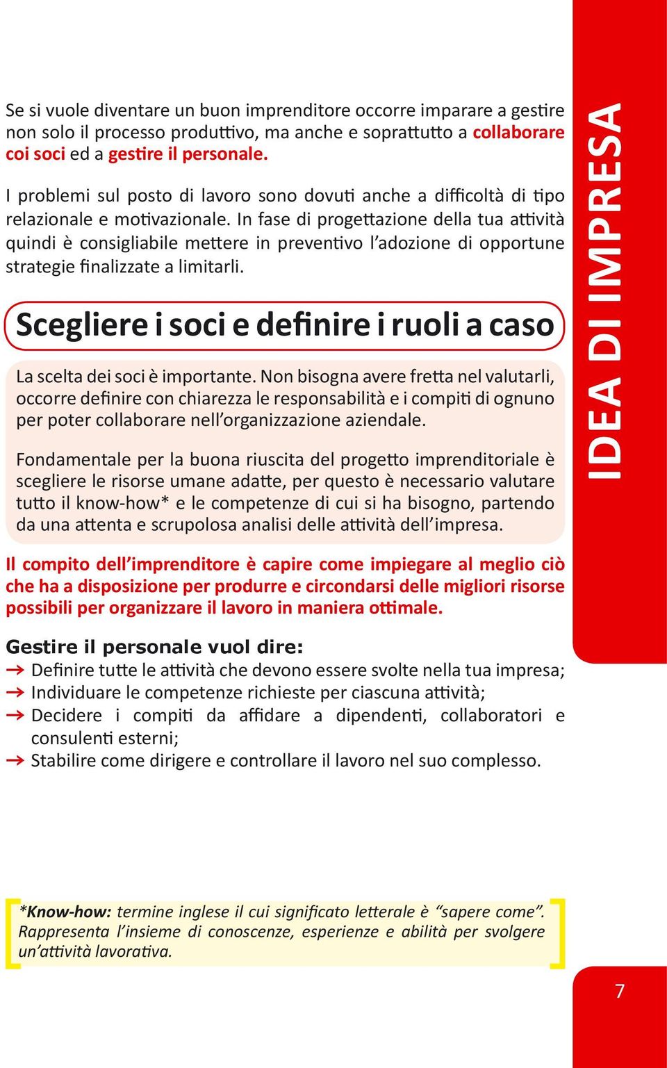 In fase di progettazione della tua attività quindi è consigliabile mettere in preventivo l adozione di opportune strategie finalizzate a limitarli.