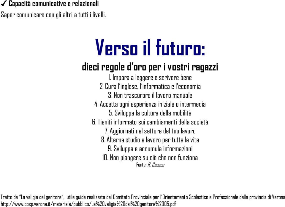 Tieniti informato sui cambiamenti della società 7. Aggiornati nel settore del tuo lavoro 8. Alterna studio e lavoro per tutta la vita 9. Sviluppa e accumula informazioni 10.