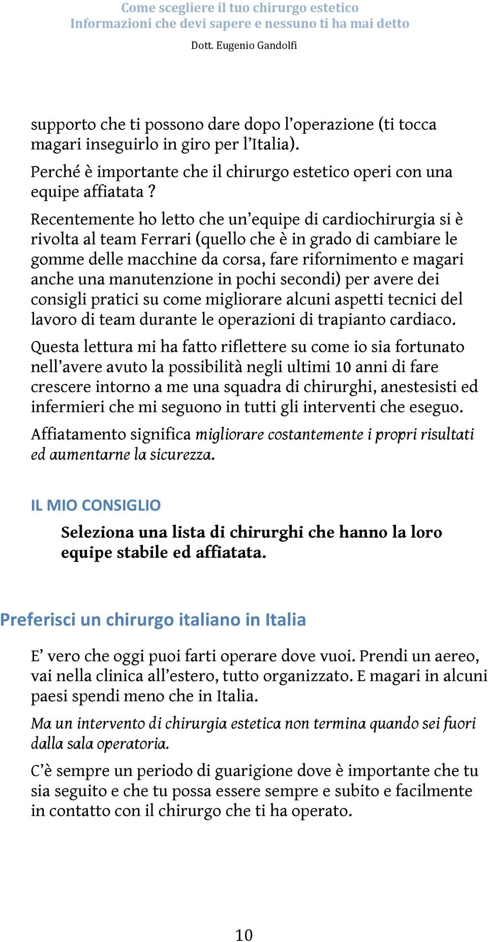 manutenzione in pochi secondi) per avere dei consigli pratici su come migliorare alcuni aspetti tecnici del lavoro di team durante le operazioni di trapianto cardiaco.