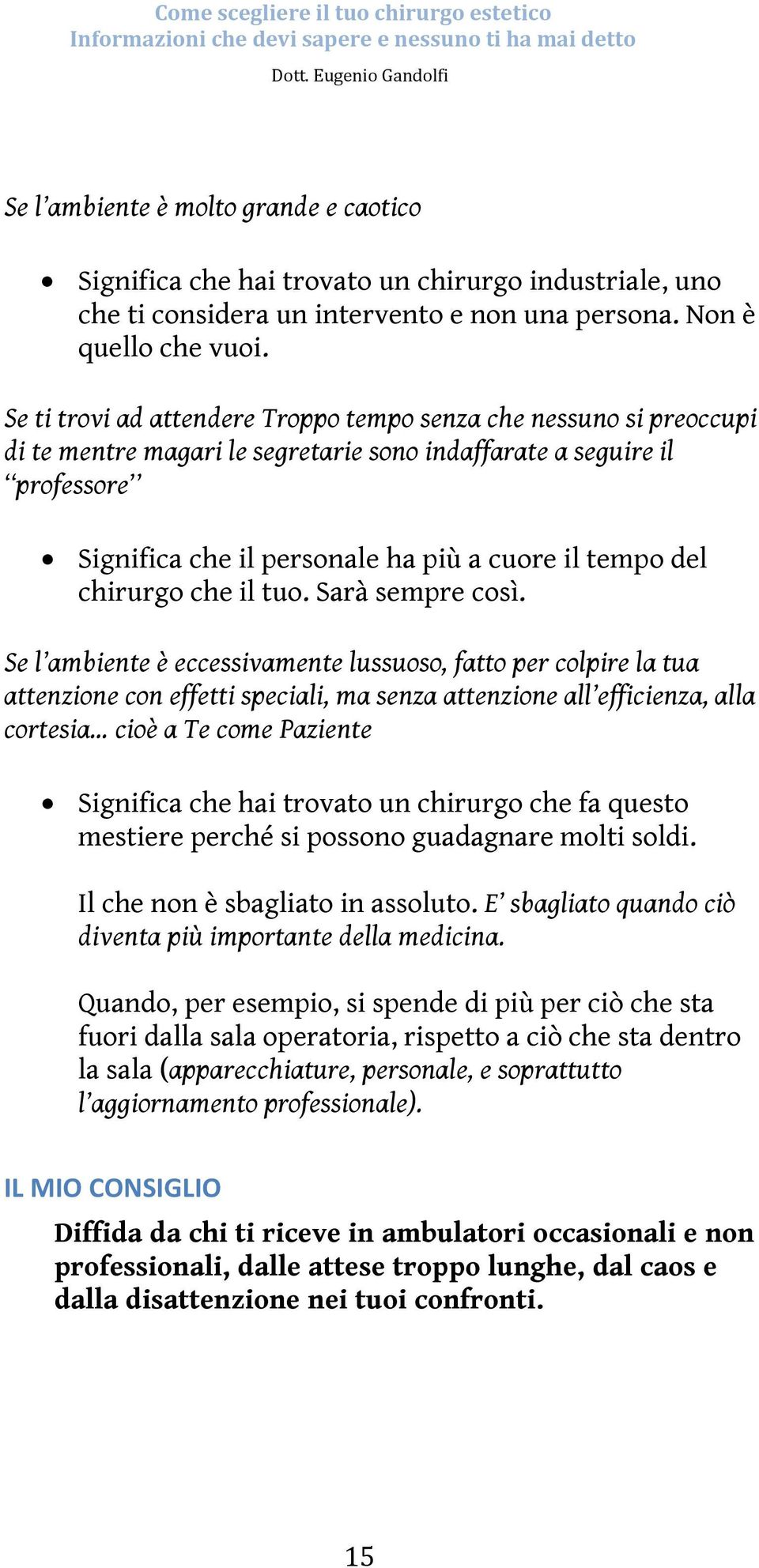 chirurgo che il tuo. Sarà sempre così.