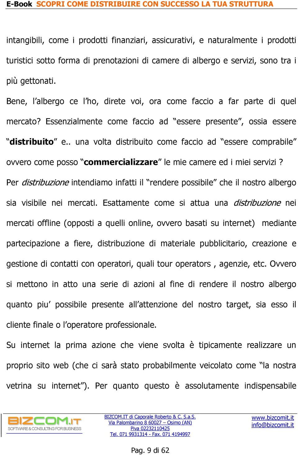 . una volta distribuito come faccio ad essere comprabile ovvero come posso commercializzare le mie camere ed i miei servizi?