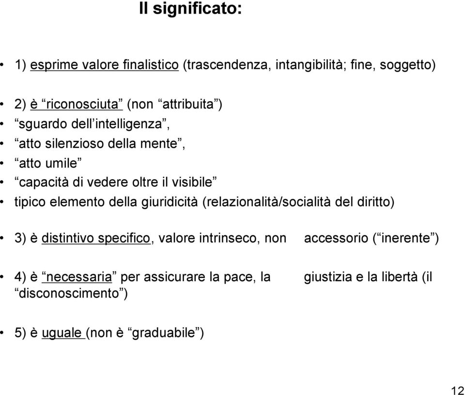 elemento della giuridicità (relazionalità/socialità del diritto) 3) è distintivo specifico, valore intrinseco, non