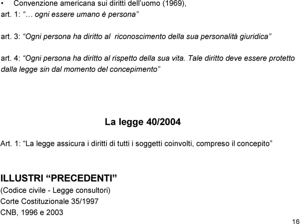 4: Ogni persona ha diritto al rispetto della sua vita.