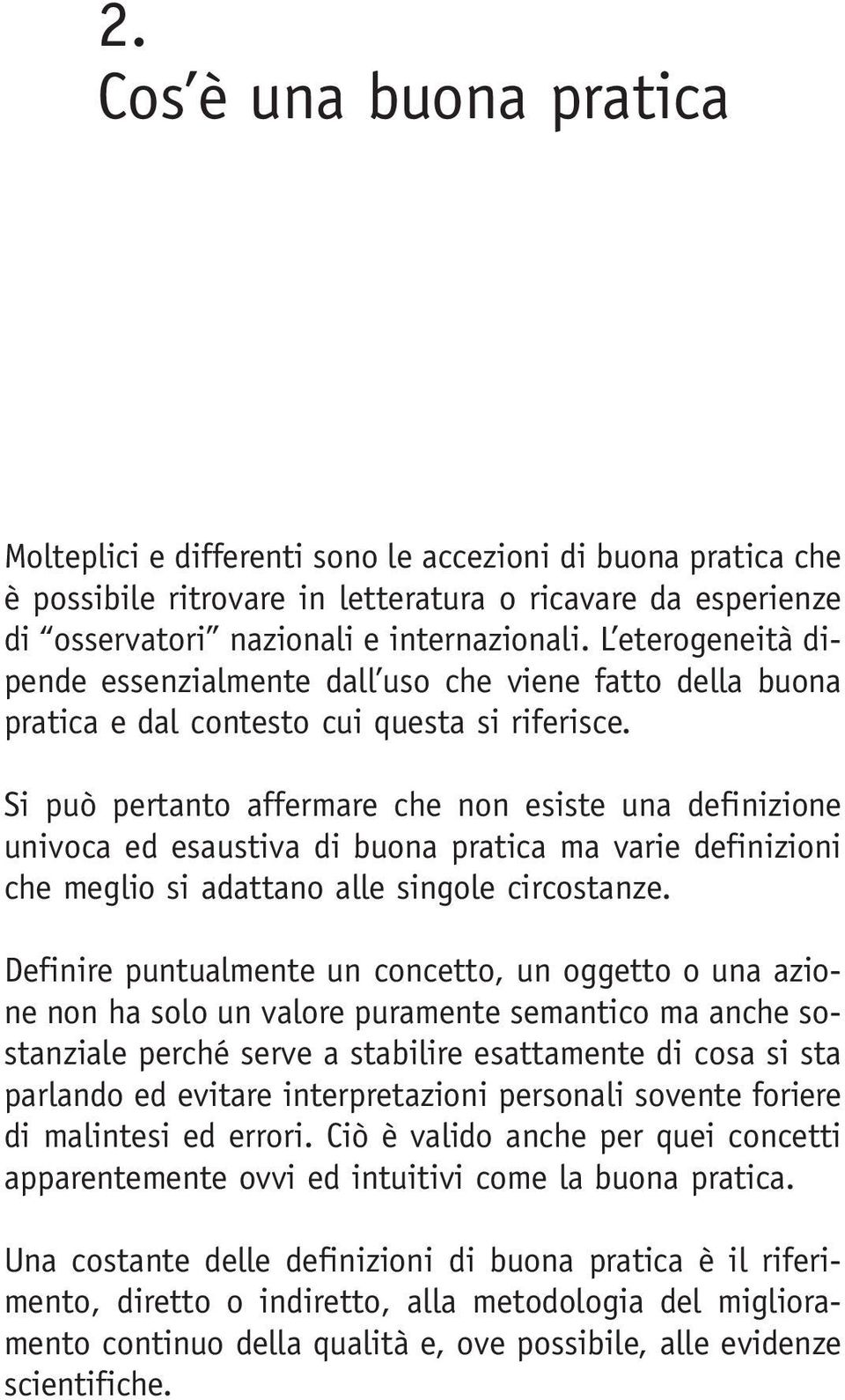 Si può pertanto affermare che non esiste una definizione univoca ed esaustiva di buona pratica ma varie definizioni che meglio si adattano alle singole circostanze.