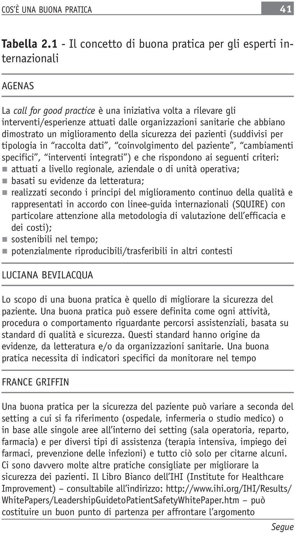 abbiano dimostrato un miglioramento della sicurezza dei pazienti (suddivisi per tipologia in raccolta dati, coinvolgimento del paziente, cambiamenti specifici, interventi integrati ) e che rispondono