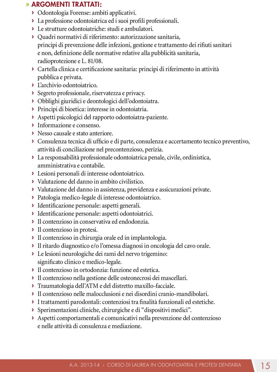 pubblicità sanitaria, radioprotezione e L. 81/08. Cartella clinica e certificazione sanitaria: principi di riferimento in attività pubblica e privata. L archivio odontoiatrico.