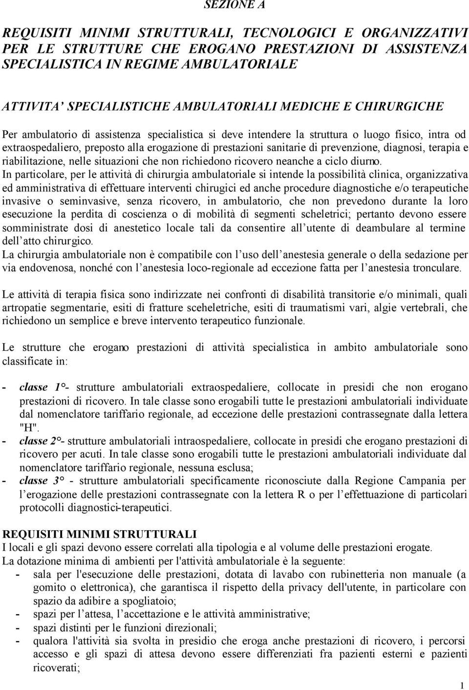 prevenzione, diagnosi, terapia e riabilitazione, nelle situazioni che non richiedono ricovero neanche a ciclo diurno.