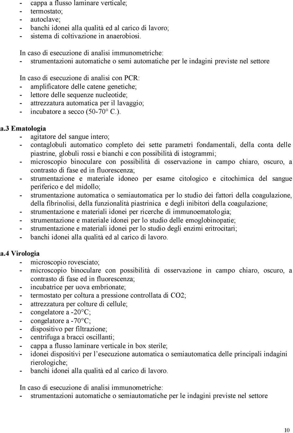 catene genetiche; - lettore delle sequenze nucleotide; - at