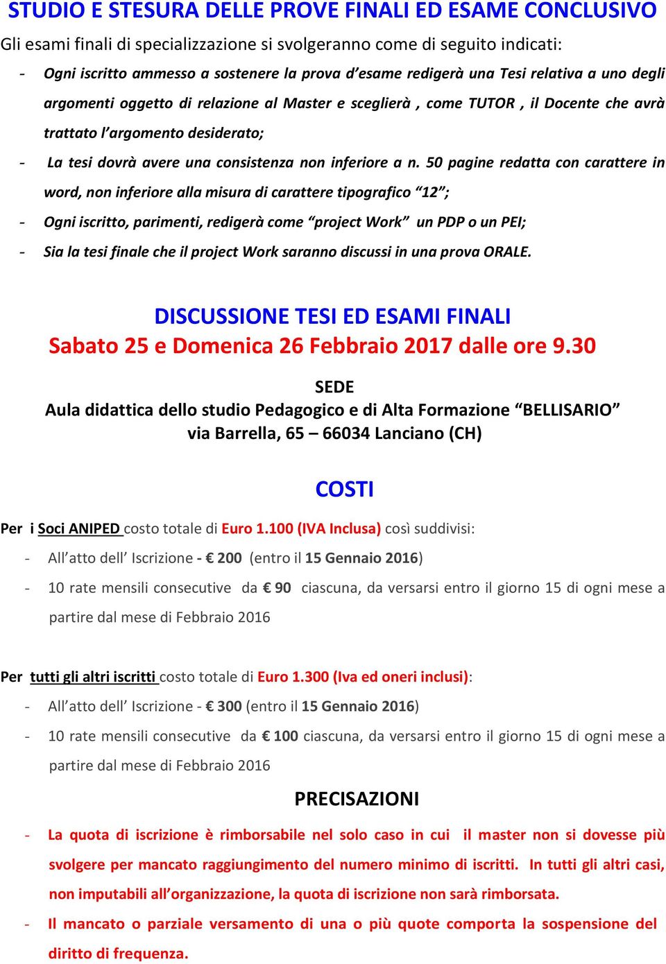 n. 50 pagine redatta con carattere in word, non inferiore alla misura di carattere tipografico 12 ; - Ogni iscritto, parimenti, redigerà come project Work un PDP o un PEI; - Sia la tesi finale che il