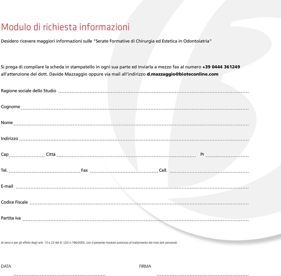 avide azzaggio oppure via mail all indirizzo d.mazzaggio@bioteconline.com Ragione sociale dello tudio Cognome Nome Indirizzo Cap Città Pr Tel.