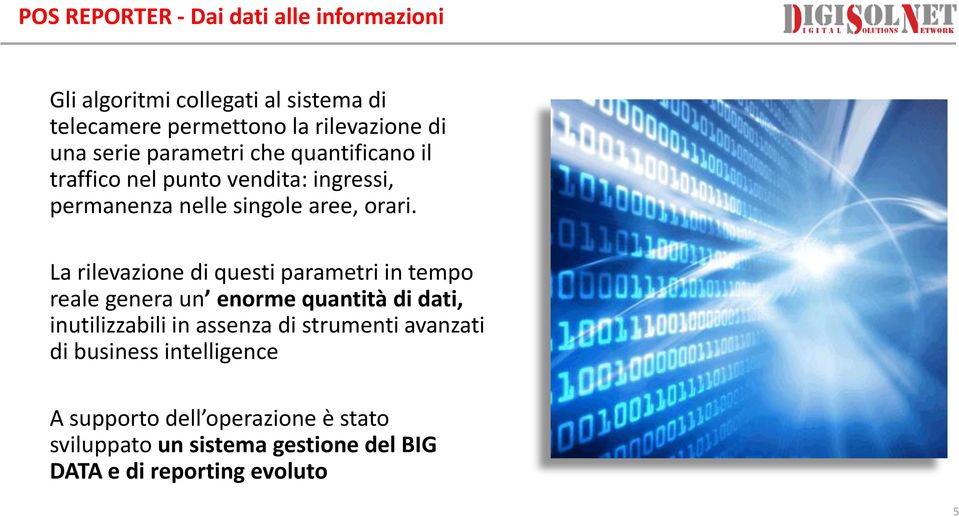 La rilevazione di questi parametri in tempo reale genera un enorme quantità di dati, inutilizzabili in assenza di strumenti