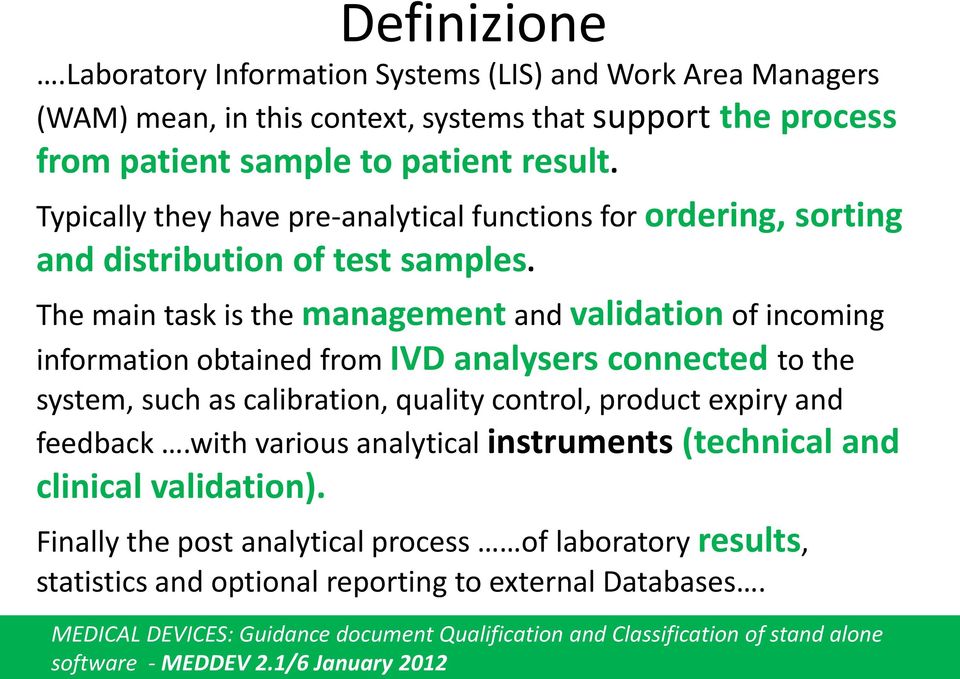 The main task is the management and validation of incoming information obtained from IVD analysers connected to the system, such as calibration, quality control, product expiry and feedback.