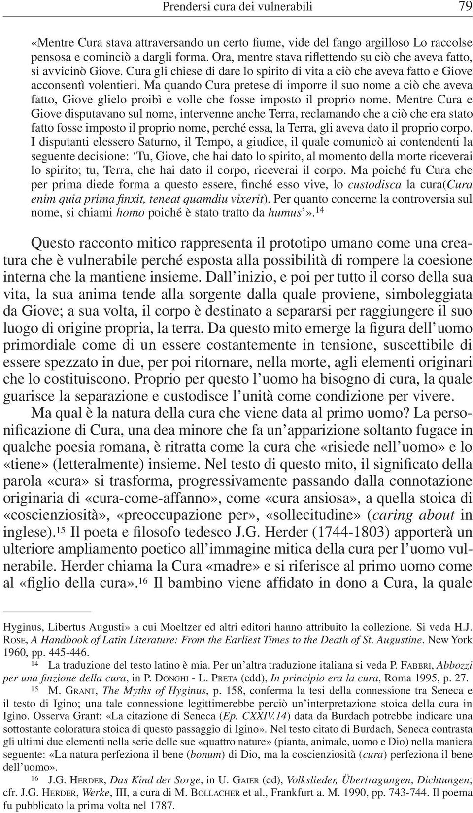 Ma quando Cura pretese di imporre il suo nome a ciò che aveva fatto, Giove glielo proibì e volle che fosse imposto il proprio nome.