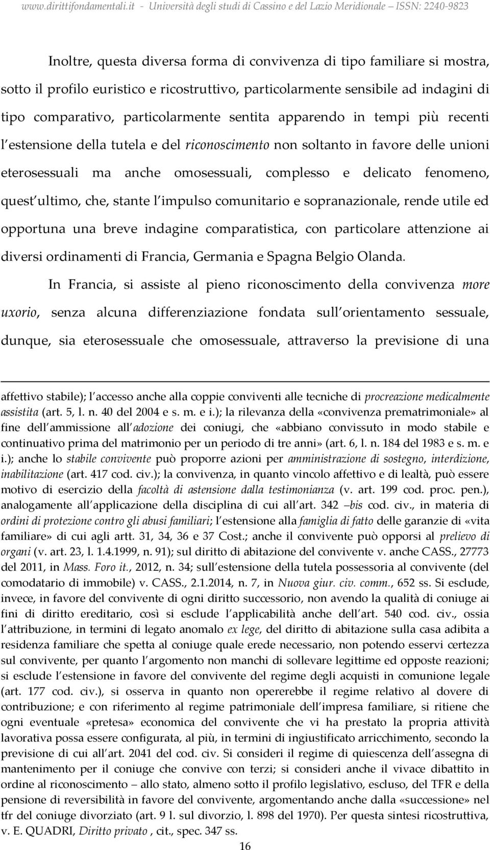 stante l impulso comunitario e sopranazionale, rende utile ed opportuna una breve indagine comparatistica, con particolare attenzione ai diversi ordinamenti di Francia, Germania e Spagna Belgio