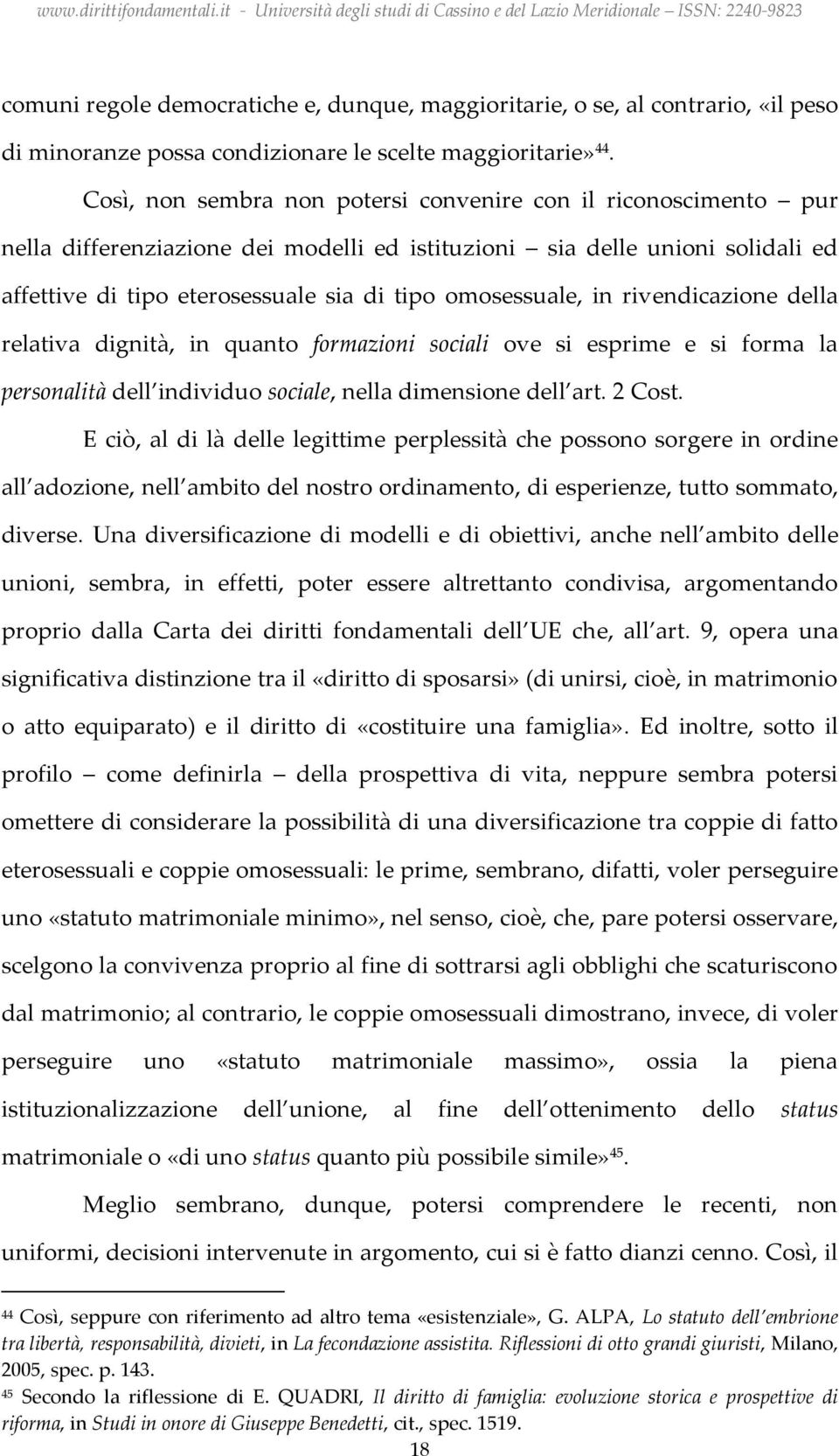 omosessuale, in rivendicazione della relativa dignità, in quanto formazioni sociali ove si esprime e si forma la personalità dell individuo sociale, nella dimensione dell art. 2 Cost.