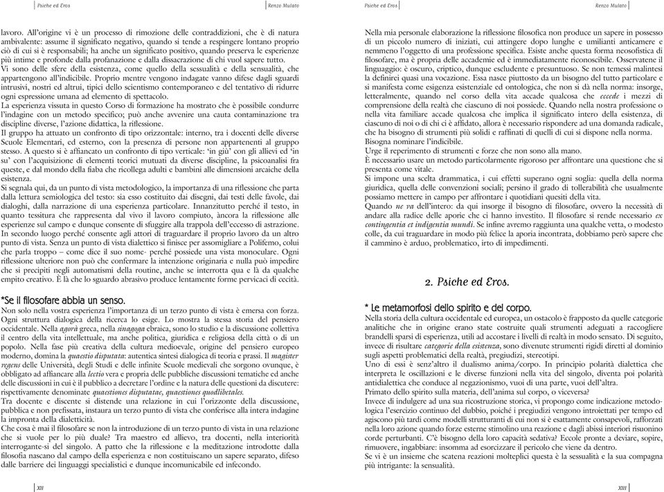 ha anche un significato positivo, quando preserva le esperienze più intime e profonde dalla profanazione e dalla dissacrazione di chi vuol sapere tutto.