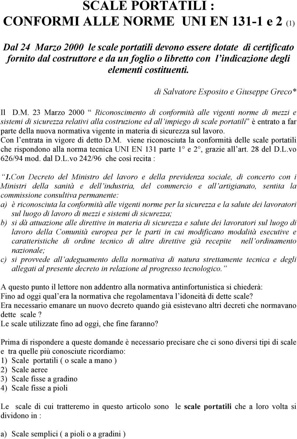 23 Marzo 2000 Riconoscimento di conformità alle vigenti norme di mezzi e sistemi di sicurezza relativi alla costruzione ed all impiego di scale portatili è entrato a far parte della nuova normativa