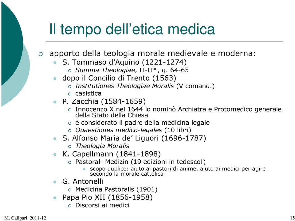 Zacchia (1584-1659) Innocenzo X nel 1644 lo nominò Archiatra e Protomedico generale della Stato della Chiesa è considerato il padre della medicina legale Quaestiones medico-legales (10