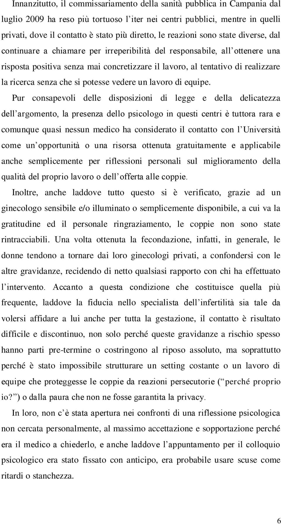 senza che si potesse vedere un lavoro di equipe.