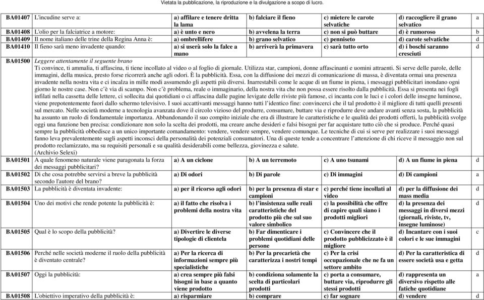 si può uttre ) è rumoroso BA01409 Il nome itlino elle trine ell Regin Ann è: ) omrellifere ) grno selvtio ) penniseto ) rote selvtihe BA01410 Il fieno srà meno invente quno: ) si userà solo l fle mno