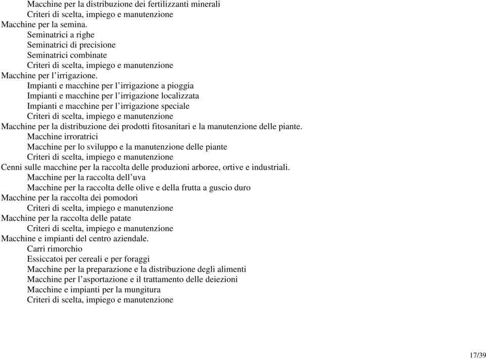 Impianti e macchine per l irrigazione a pioggia Impianti e macchine per l irrigazione localizzata Impianti e macchine per l irrigazione speciale Criteri di scelta, impiego e manutenzione Macchine per