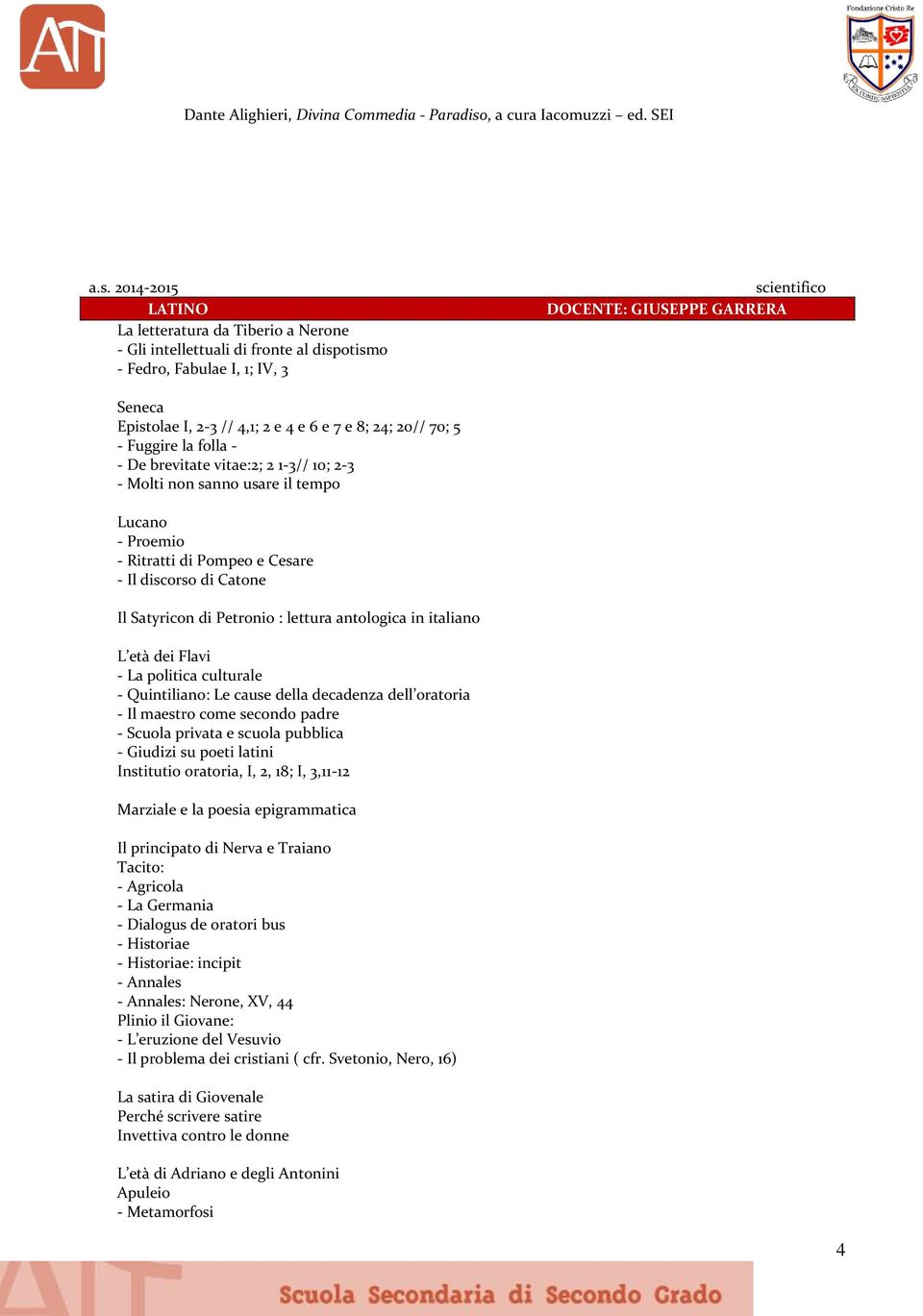 2014-2015 LATINO La letteratura da Tiberio a Nerone - Gli intellettuali di fronte al dispotismo - Fedro, Fabulae I, 1; IV, 3 DOCENTE: GIUSEPPE GARRERA Seneca Epistolae I, 2-3 // 4,1; 2 e 4 e 6 e 7 e