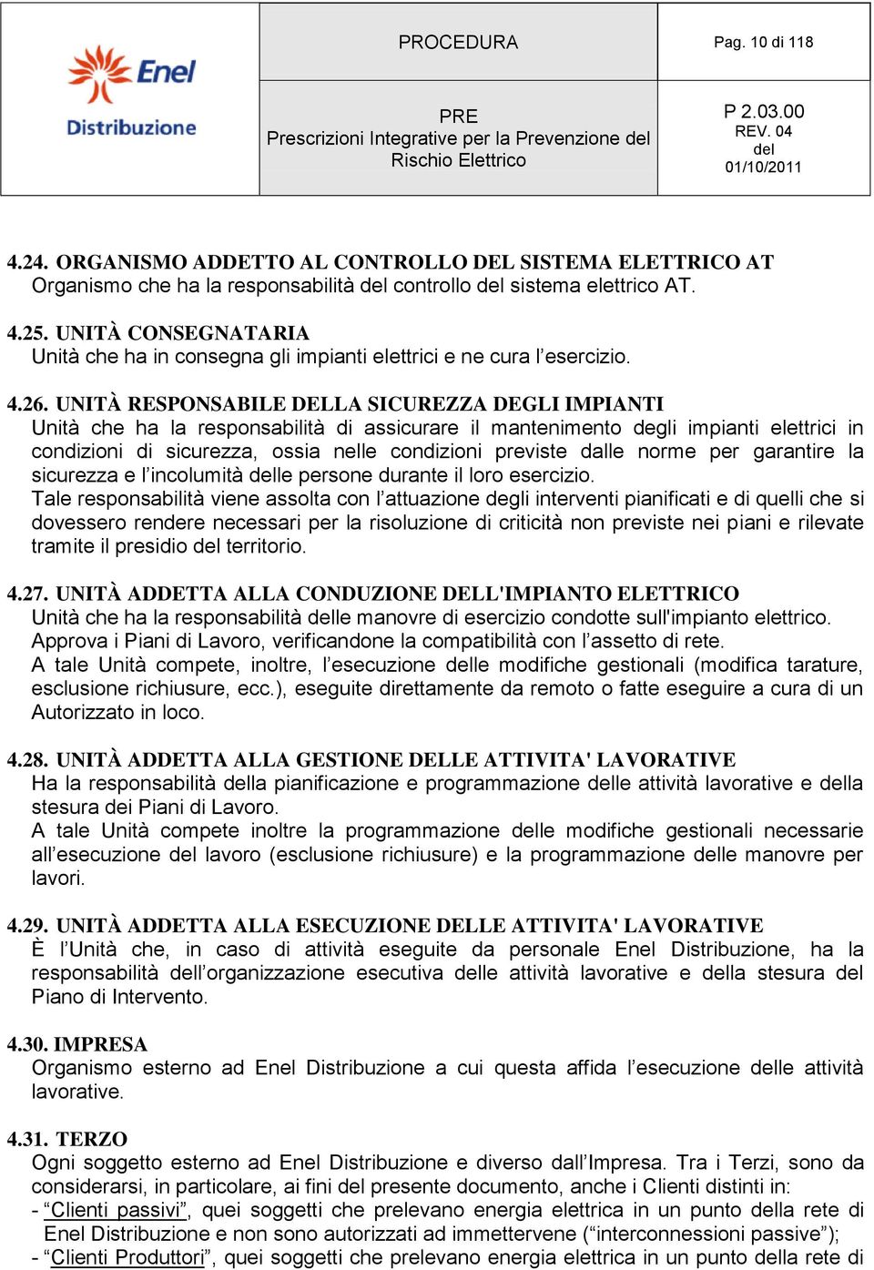 UNITÀ RESPONSABILE DELLA SICUREZZA DEGLI IMPIANTI Unità che ha la responsabilità di assicurare il mantenimento degli impianti elettrici in condizioni di sicurezza, ossia nelle condizioni previste