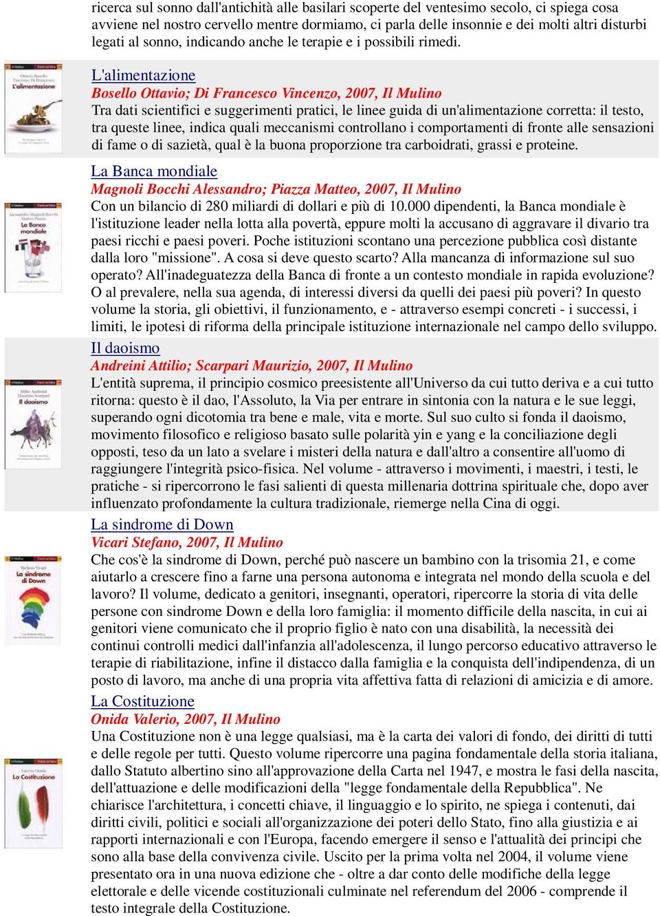 L'alimentazione Bosello Ottavio; Di Francesco Vincenzo, 2007, Il Mulino Tra dati scientifici e suggerimenti pratici, le linee guida di un'alimentazione corretta: il testo, tra queste linee, indica