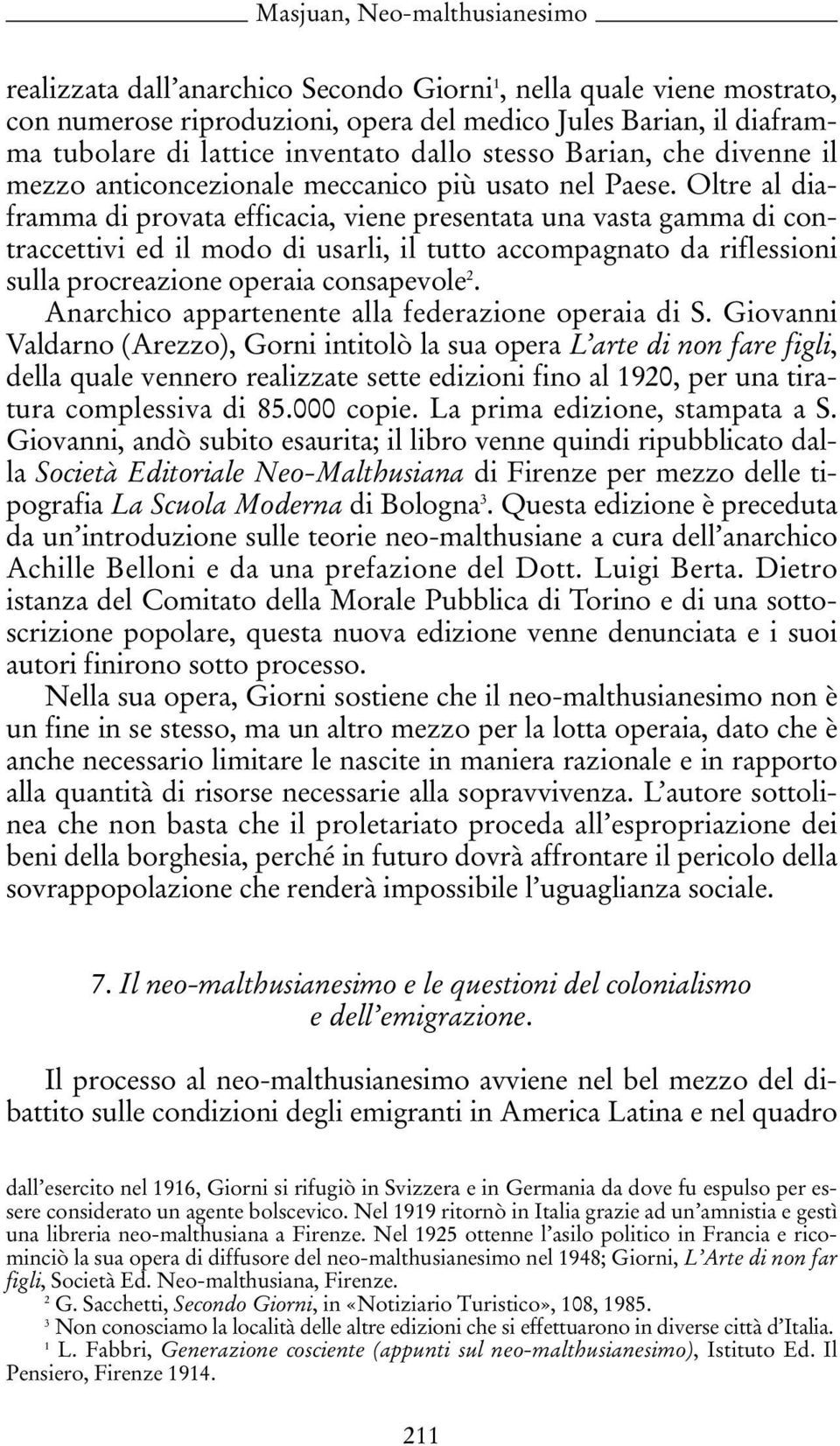 Oltre al diaframma di provata efficacia, viene presentata una vasta gamma di contraccettivi ed il modo di usarli, il tutto accompagnato da riflessioni sulla procreazione operaia consapevole 2.