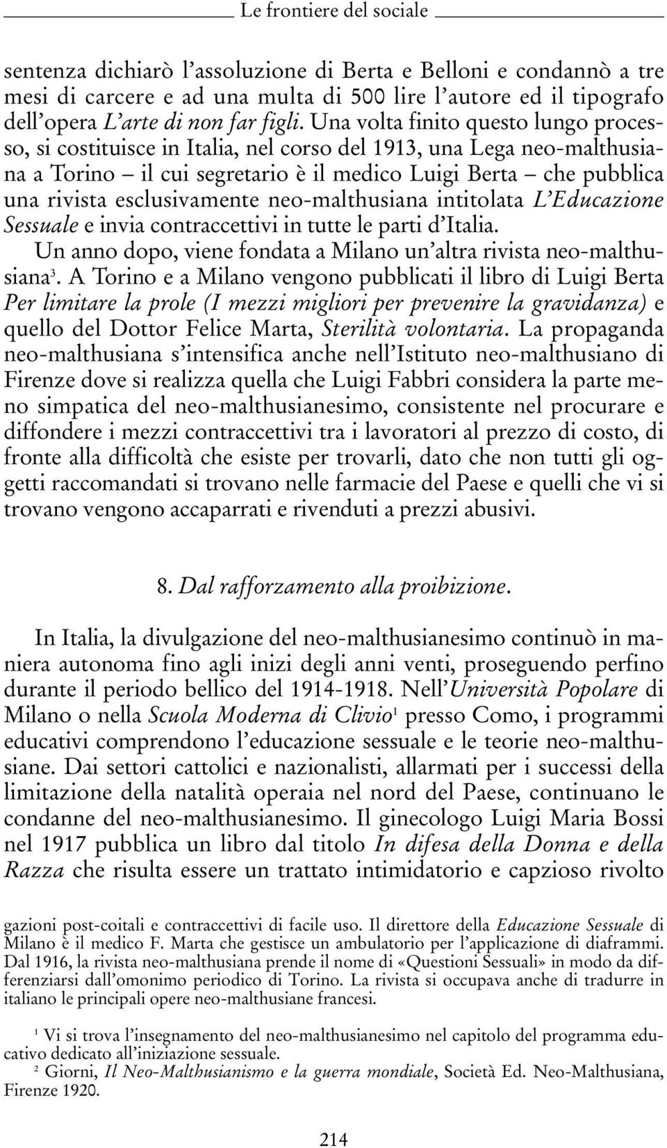 esclusivamente neo-malthusiana intitolata L Educazione Sessuale e invia contraccettivi in tutte le parti d Italia. Un anno dopo, viene fondata a Milano un altra rivista neo-malthusiana 3.