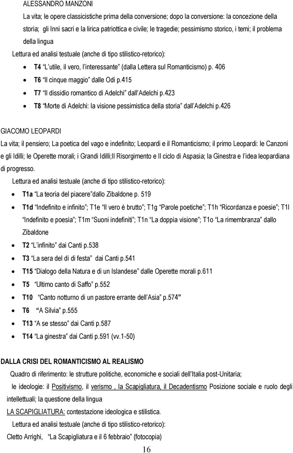 406 T6 Il cinque maggio dalle Odi p.415 T7 Il dissidio romantico di Adelchi dall Adelchi p.423 T8 Morte di Adelchi: la visione pessimistica della storia dall Adelchi p.