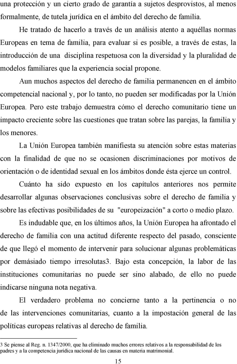 diversidad y la pluralidad de modelos familiares que la experiencia social propone.