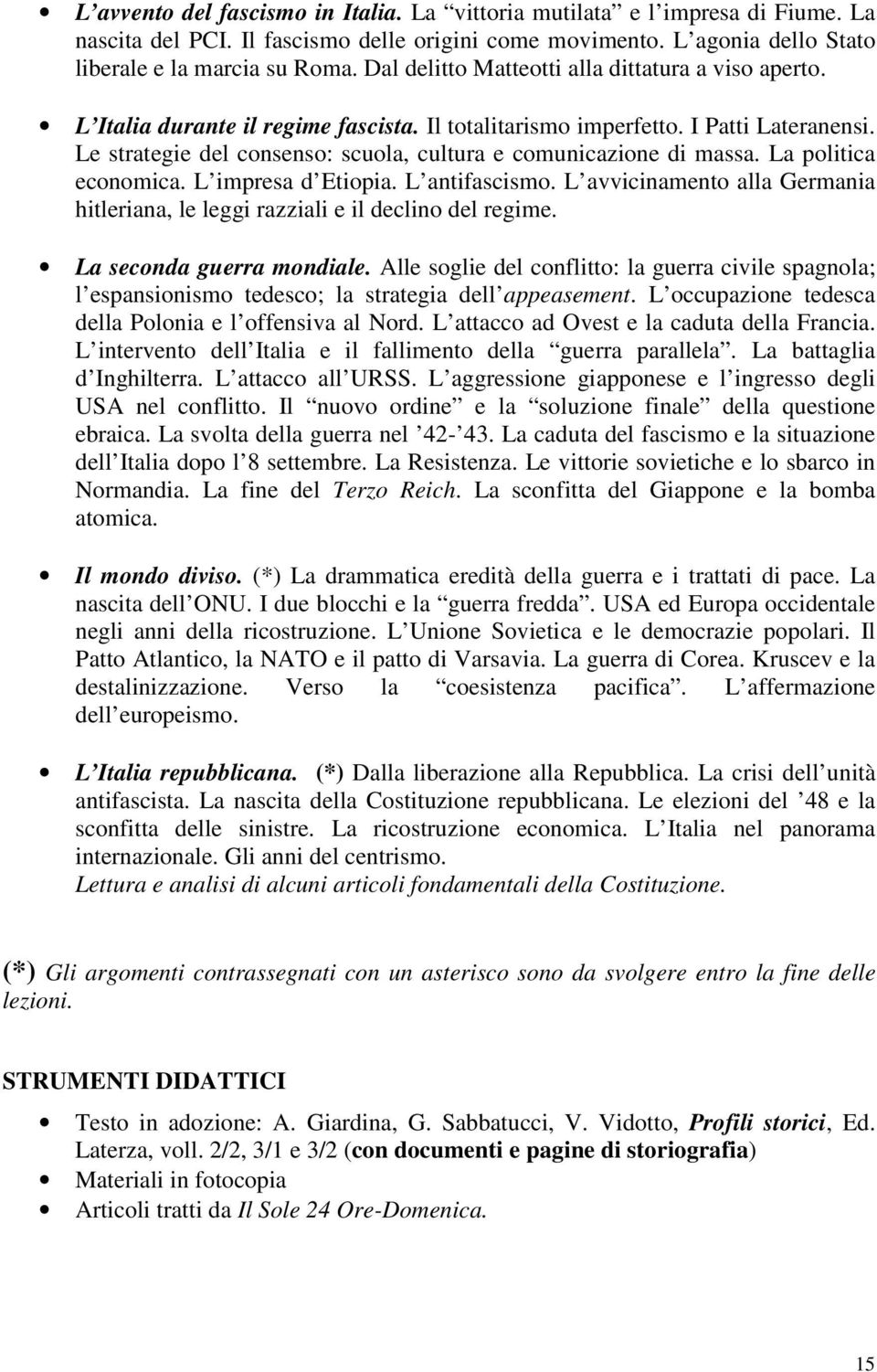 Le strategie del consenso: scuola, cultura e comunicazione di massa. La politica economica. L impresa d Etiopia. L antifascismo.