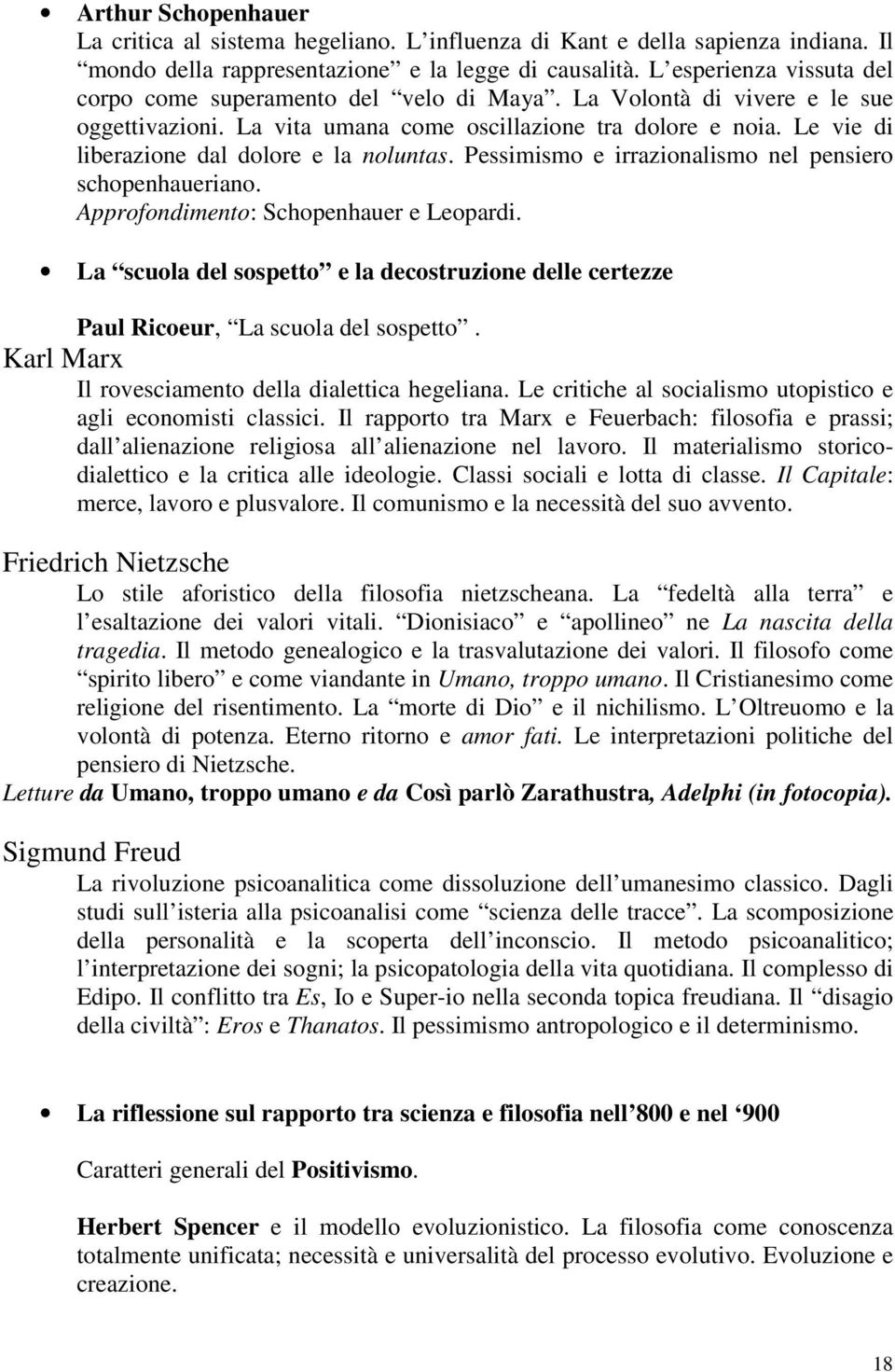 Le vie di liberazione dal dolore e la noluntas. Pessimismo e irrazionalismo nel pensiero schopenhaueriano. Approfondimento: Schopenhauer e Leopardi.