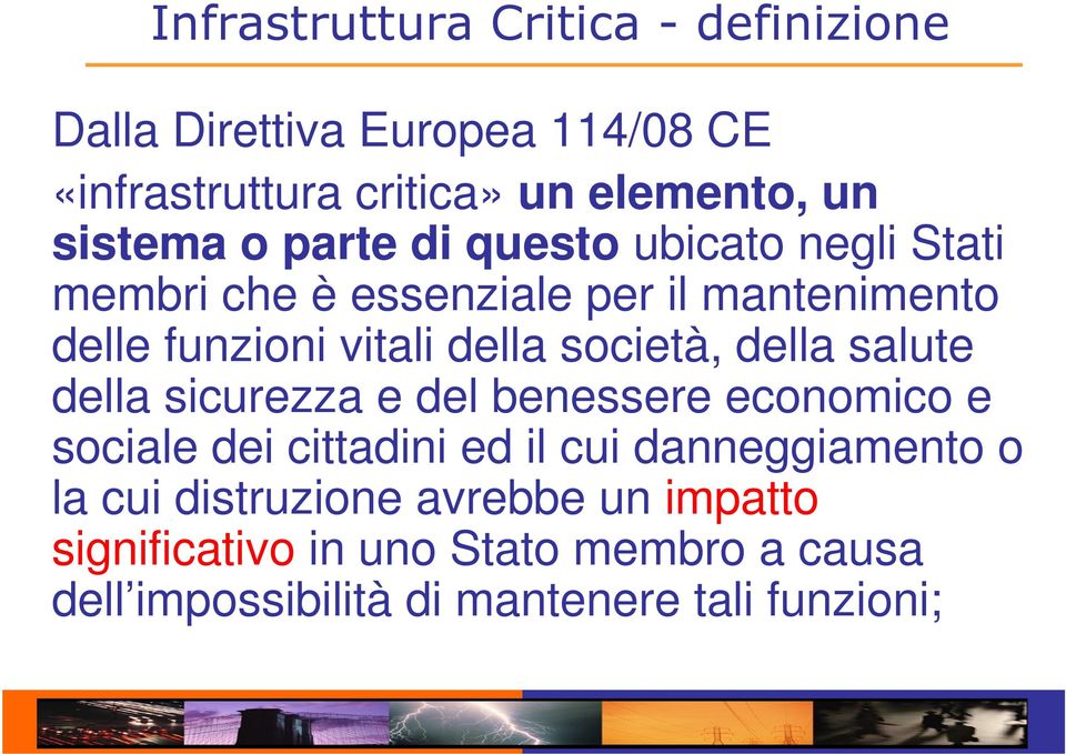 società, della salute della sicurezza e del benessere economico e sociale dei cittadini ed il cui danneggiamento o la