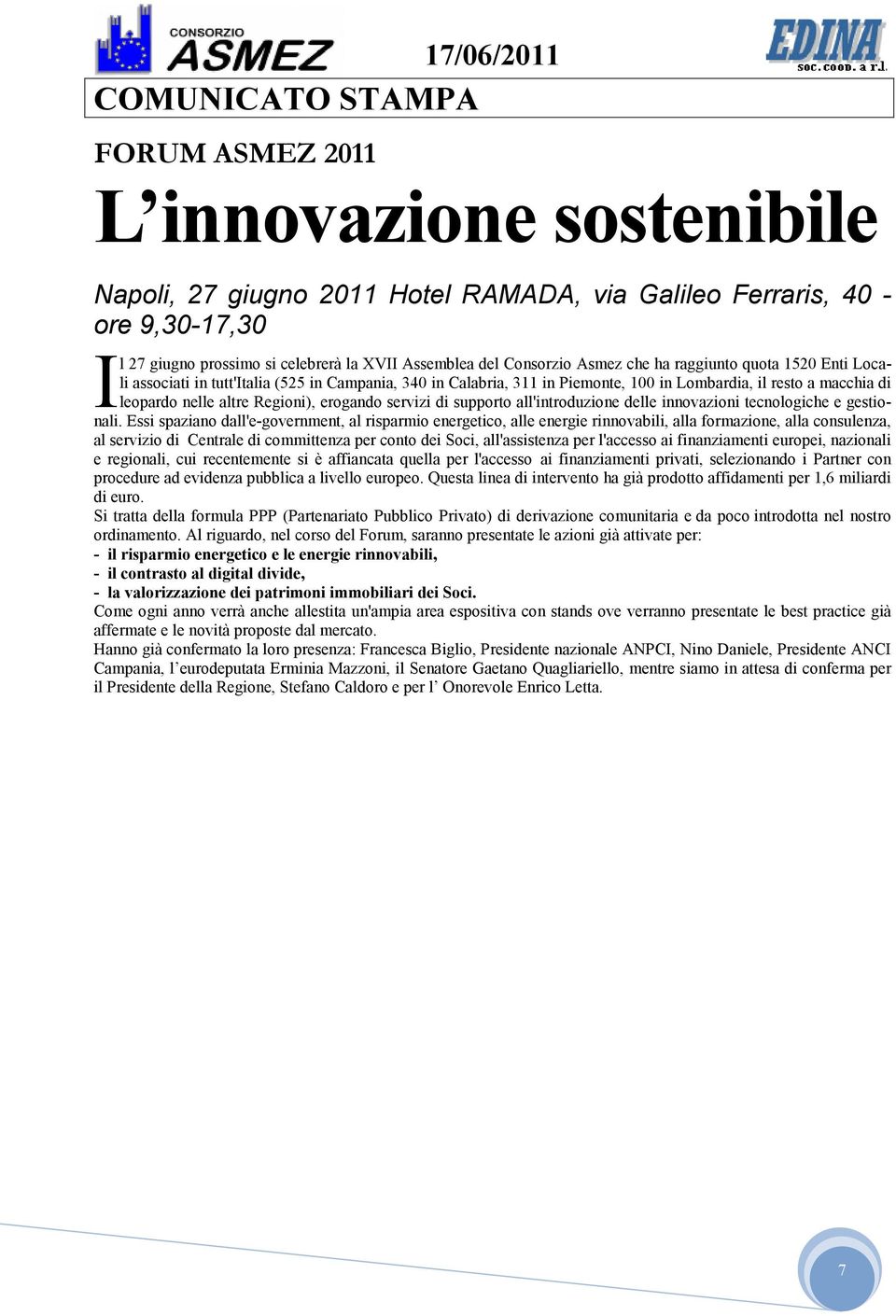 Regioni), erogando servizi di supporto all'introduzione delle innovazioni tecnologiche e gestionali.