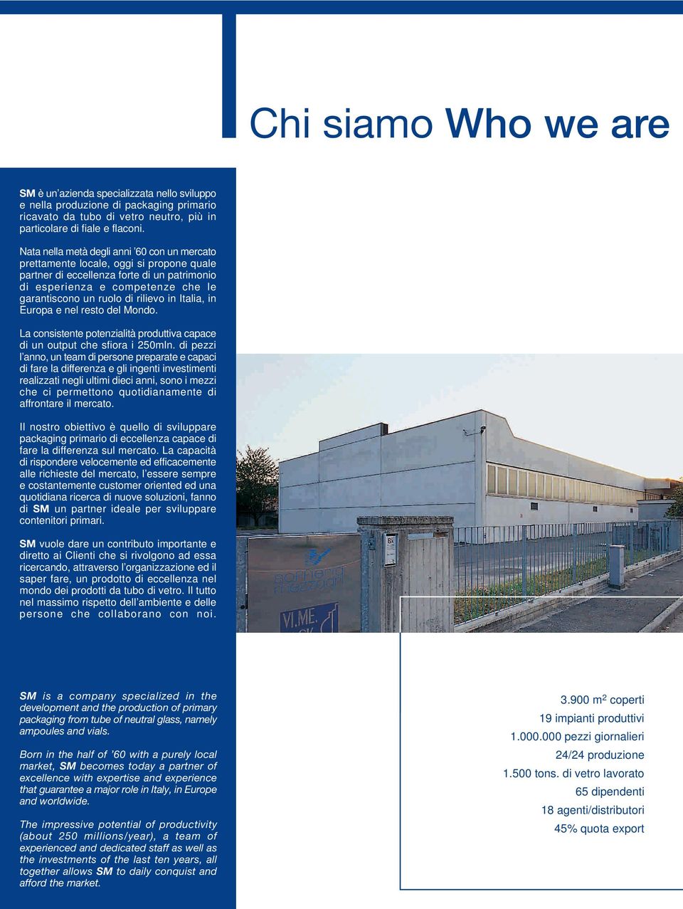 in Italia, in Europa e nel resto del Mondo. La consistente potenzialità produttiva capace di un output che sfiora i 250mln.