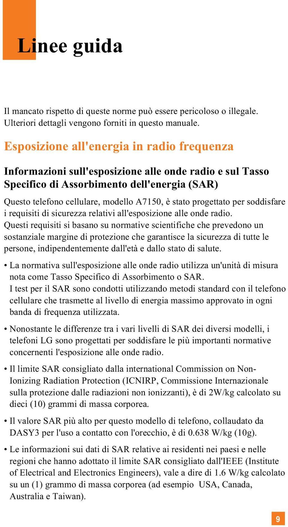 progettato per soddisfare i requisiti di sicurezza relativi all'esposizione alle onde radio.