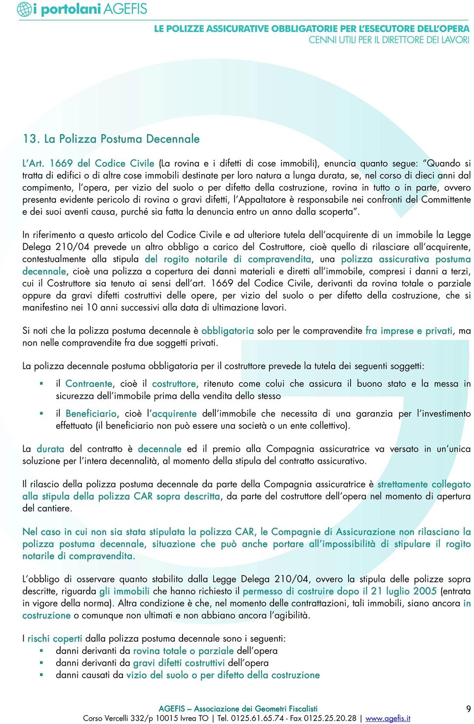 dieci anni dal compimento, l opera, per vizio del suolo o per difetto della costruzione, rovina in tutto o in parte, ovvero presenta evidente pericolo di rovina o gravi difetti, l Appaltatore è