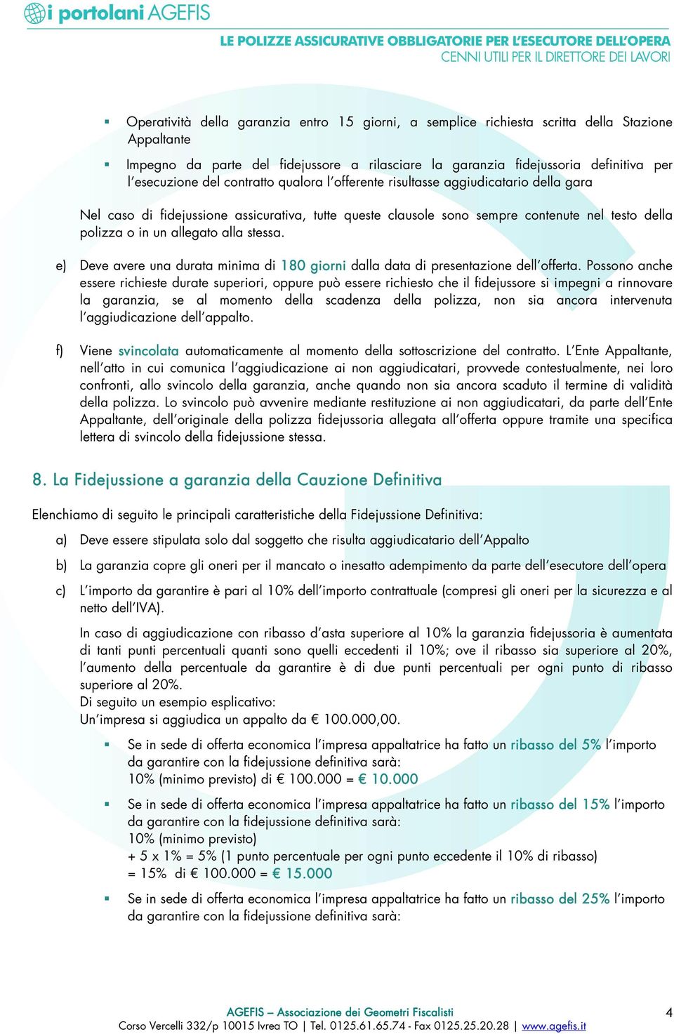 stessa. e) Deve avere una durata minima di 180 giorni dalla data di presentazione dell offerta.