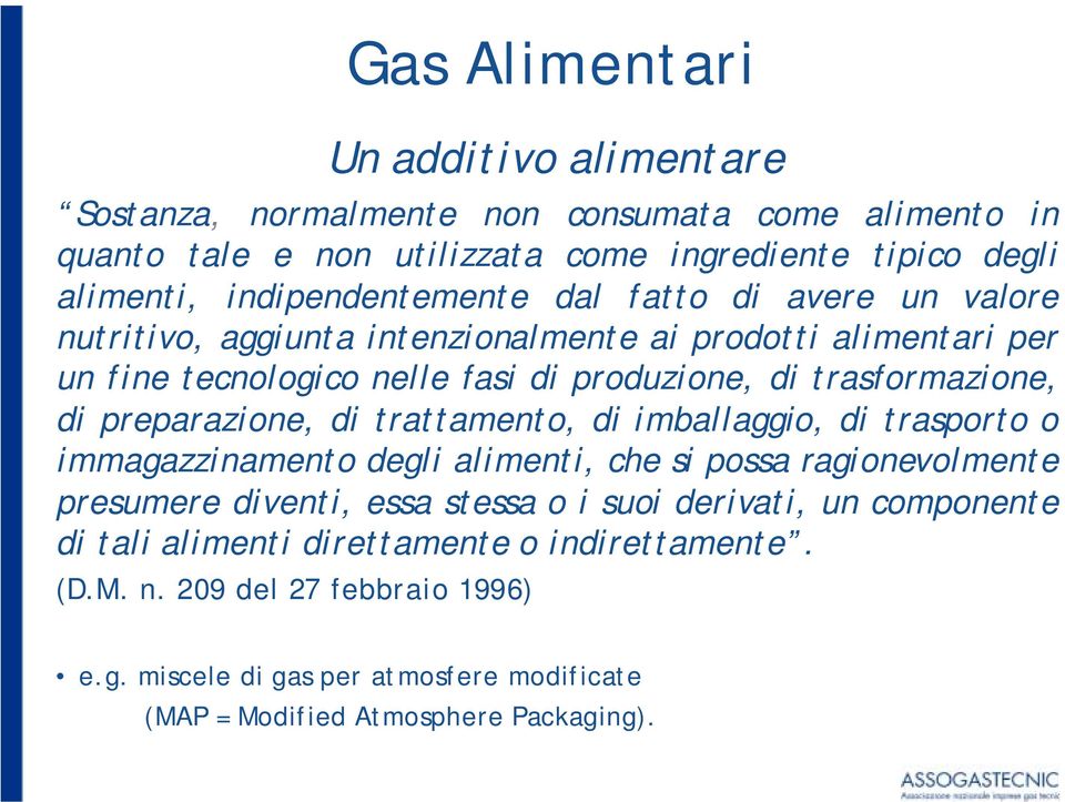 trasformazione, di preparazione, di trattamento, di imballaggio, di trasporto o immagazzinamento degli alimenti, che si possa ragionevolmente presumere diventi, essa stessa