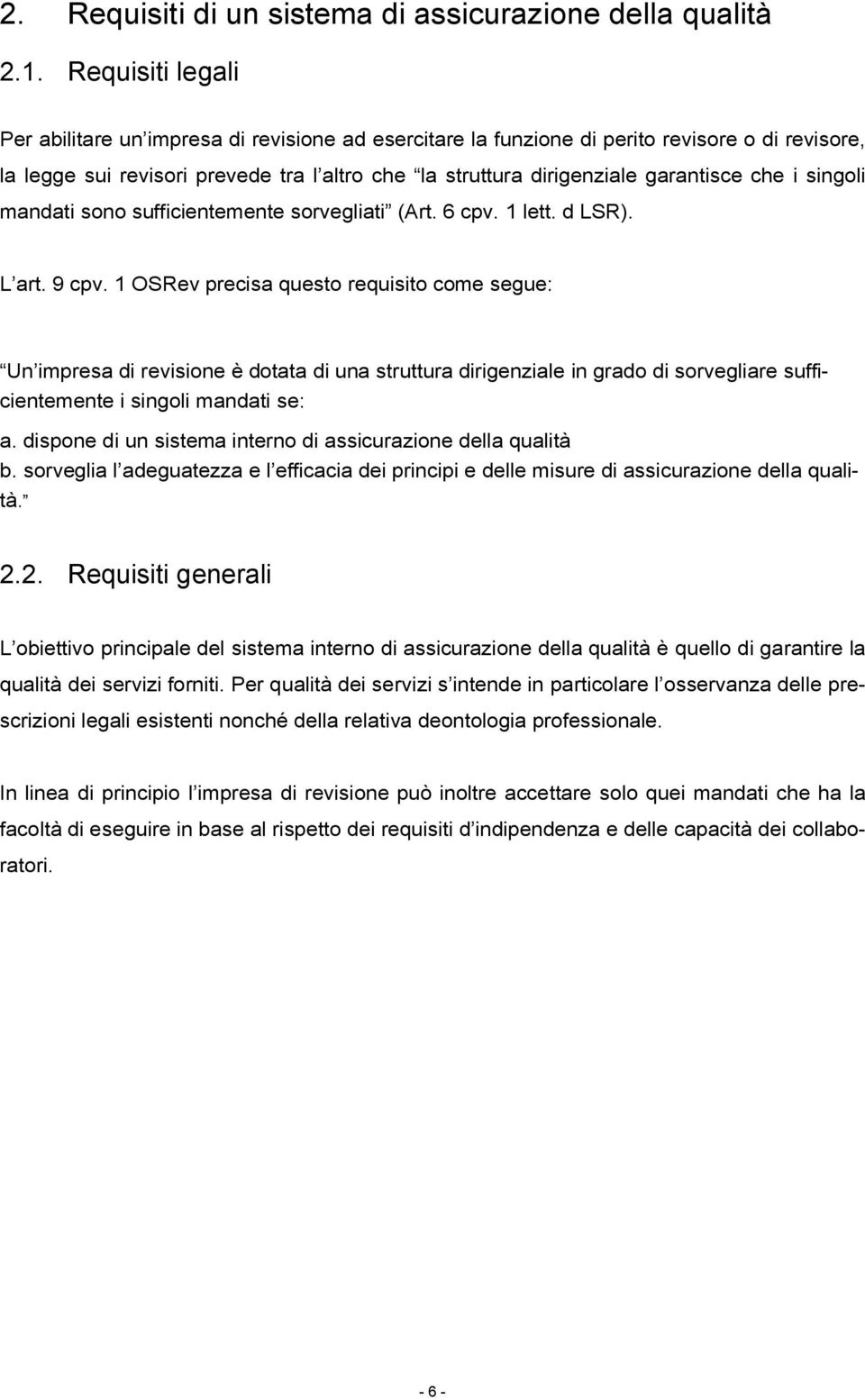 che i singoli mandati sono sufficientemente sorvegliati (Art. 6 cpv. 1 lett. d LSR). L art. 9 cpv.