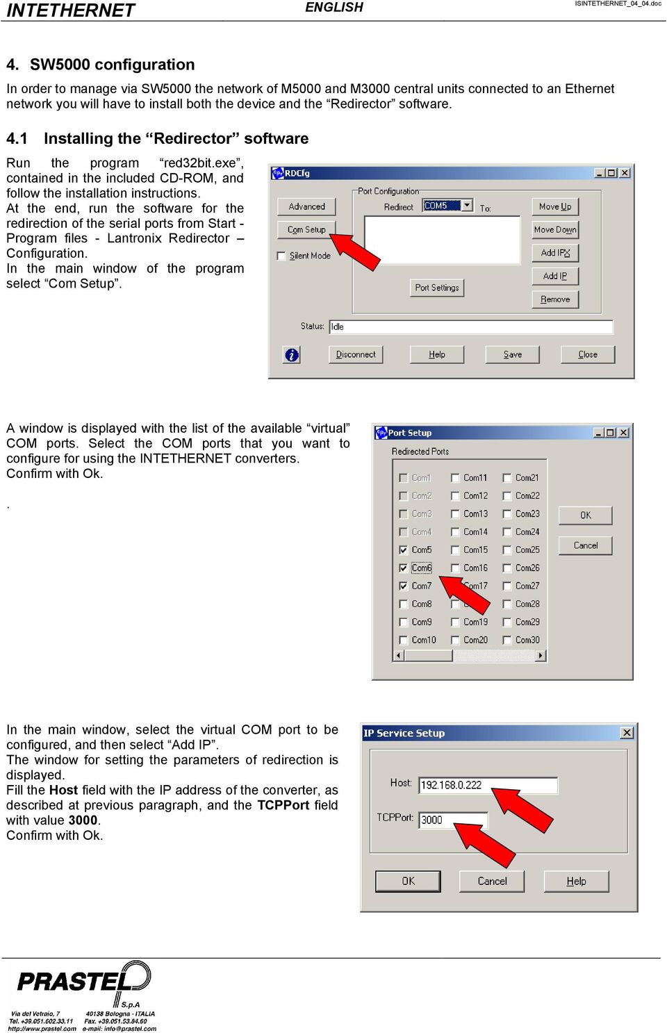 4.1 Installing the Redirector software Run the program red32bit.exe, contained in the included CD-ROM, and follow the installation instructions.