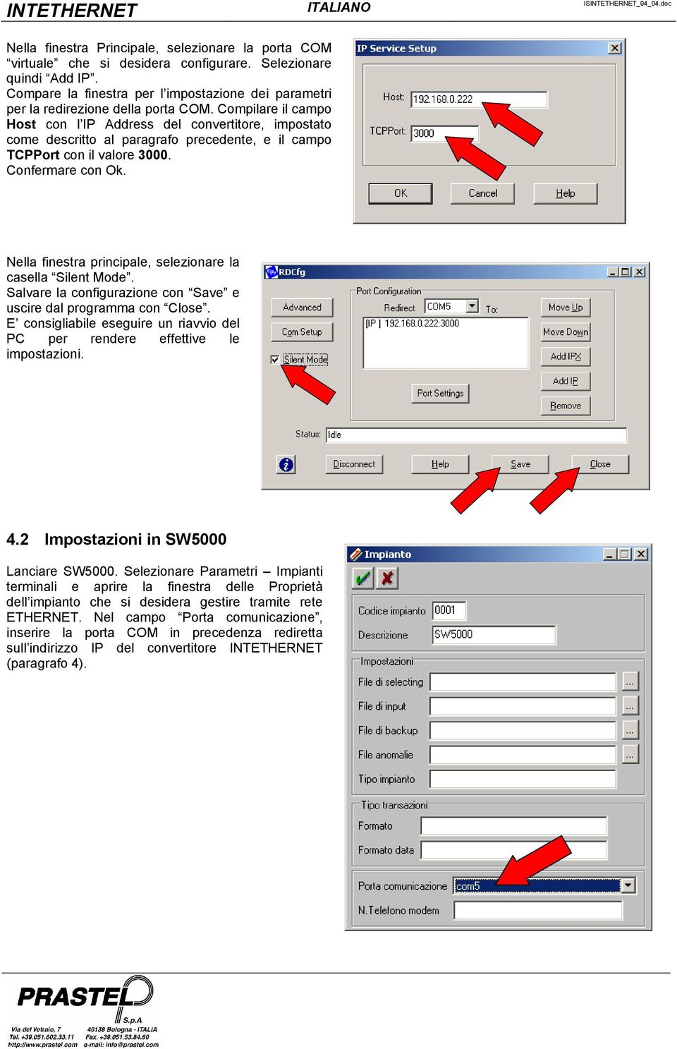 Compilare il campo Host con l IP Address del convertitore, impostato come descritto al paragrafo precedente, e il campo TCPPort con il valore 3000. Confermare con Ok.