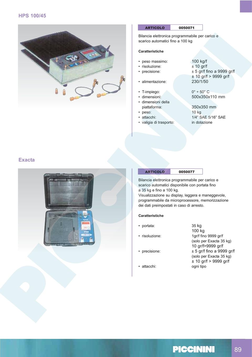 SAE in dotazione Exacta ARTICOLO 0050077 Bilancia elettronica programmabile per carico e scarico automatici disponibile con portata fino a 35 kg e fino a 100 kg.