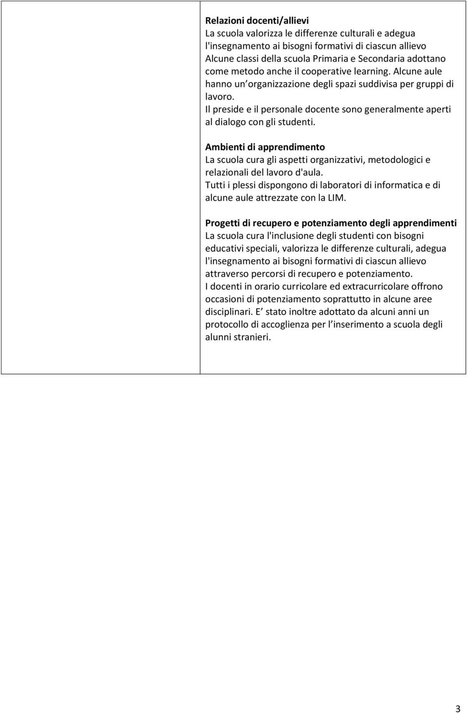 Il preside e il personale docente sono generalmente aperti al dialogo con gli studenti.