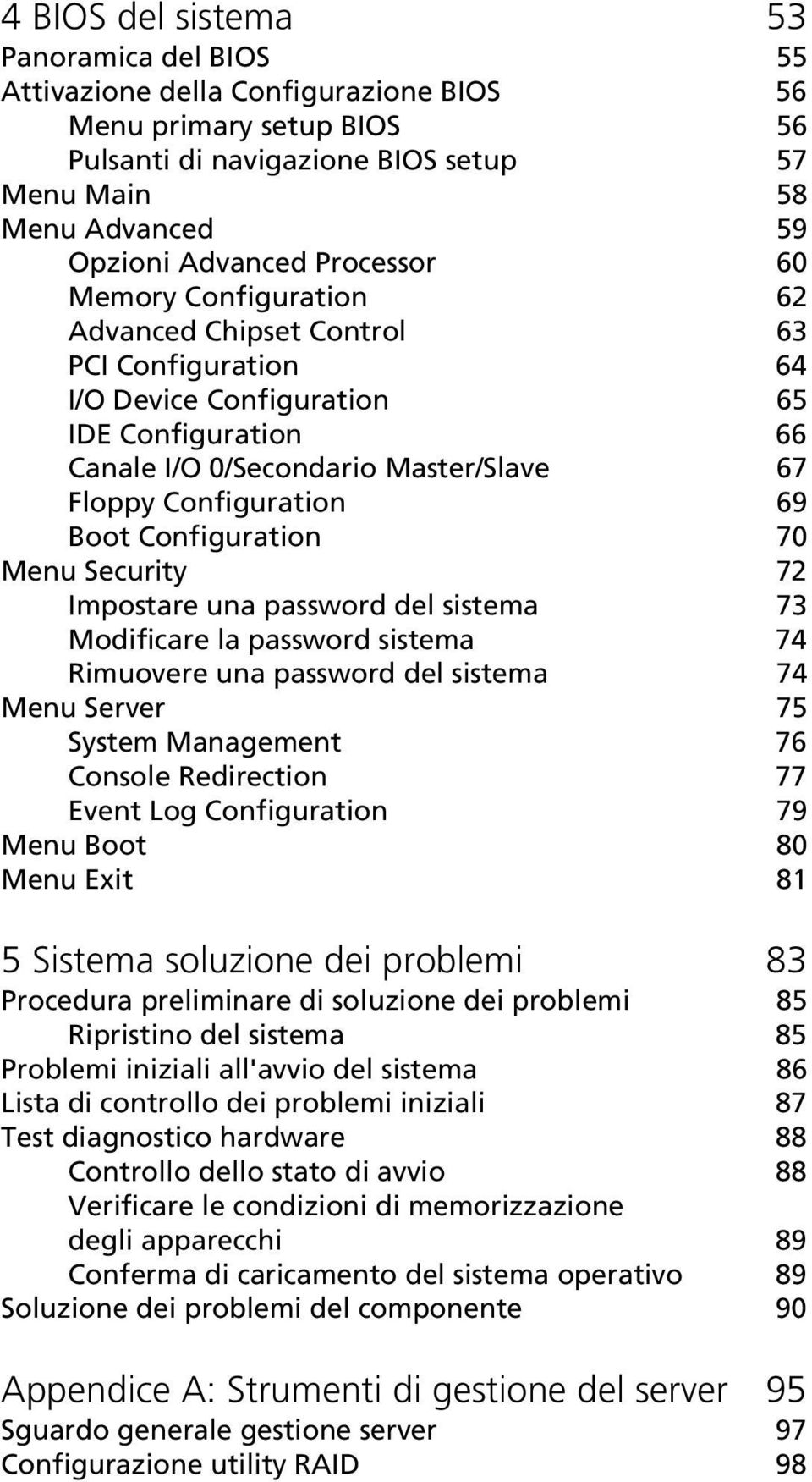 Boot Configuration 70 Menu Security 72 Impostare una password del sistema 73 Modificare la password sistema 74 Rimuovere una password del sistema 74 Menu Server 75 System Management 76 Console