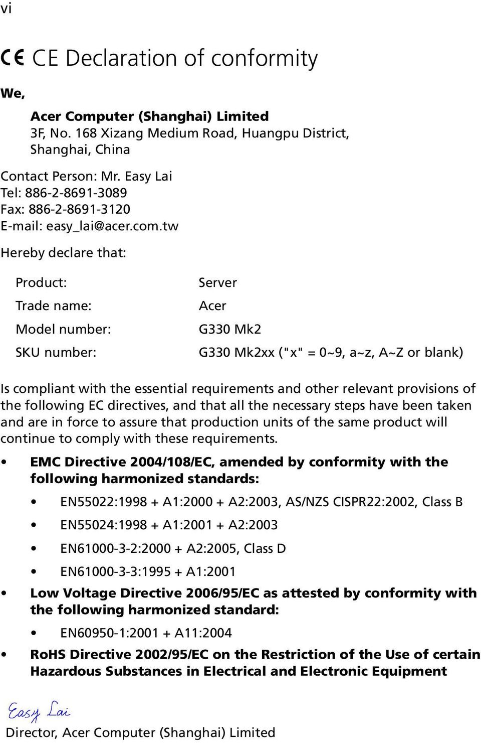 tw Hereby declare that: Product: Trade name: Model number: SKU number: Server Acer G330 Mk2 G330 Mk2xx ("x" = 0~9, a~z, A~Z or blank) Is compliant with the essential requirements and other relevant