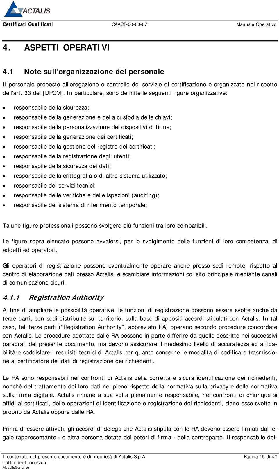 dispositivi di firma; responsabile della generazione dei certificati; responsabile della gestione del registro dei certificati; responsabile della registrazione degli utenti; responsabile della