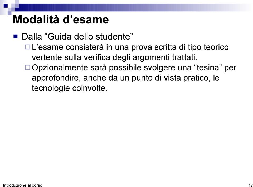 Opzionalmente sarà possibile svolgere una tesina per approfondire, anche da